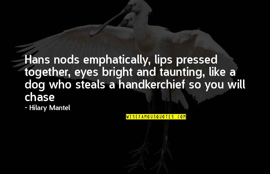 Being Accomplished Quotes By Hilary Mantel: Hans nods emphatically, lips pressed together, eyes bright