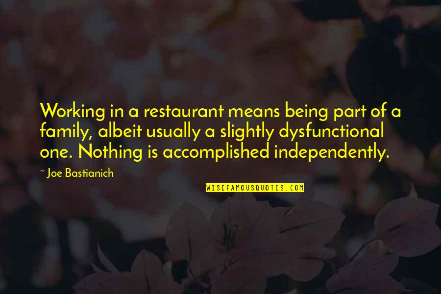Being Accomplished Quotes By Joe Bastianich: Working in a restaurant means being part of