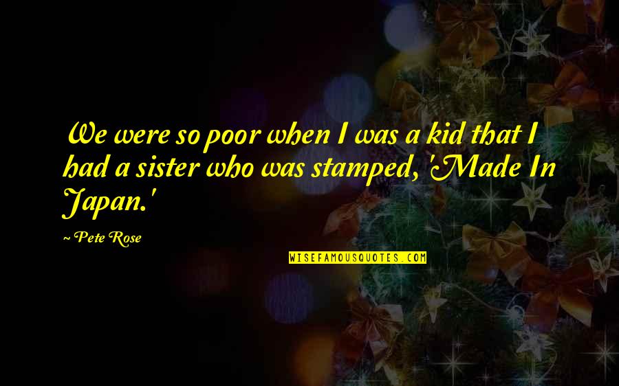 Being Accused In A Relationship Quotes By Pete Rose: We were so poor when I was a