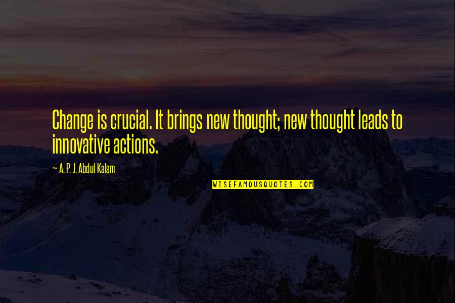 Being Active Participants Quotes By A. P. J. Abdul Kalam: Change is crucial. It brings new thought; new Being Active Participants Quotes By A. P. J. Abdul Kalam: Change is crucial. It brings new thought; new