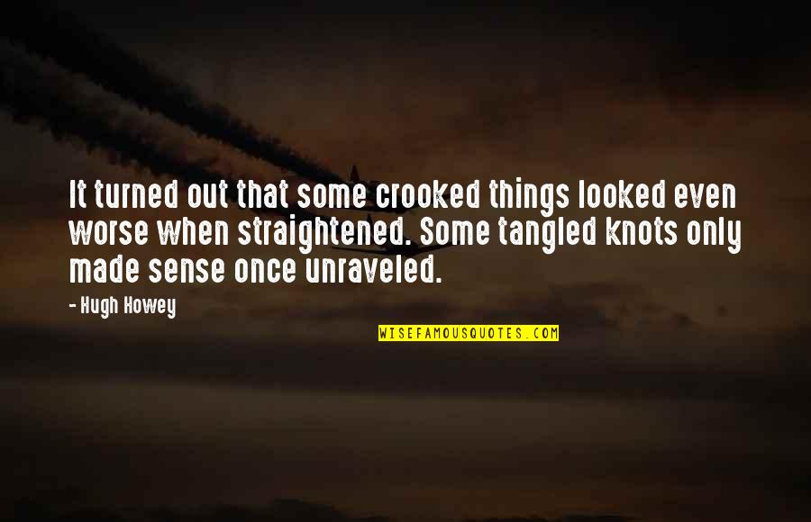Being Active Participants Quotes By Hugh Howey: It turned out that some crooked things looked Being Active Participants Quotes By Hugh Howey: It turned out that some crooked things looked