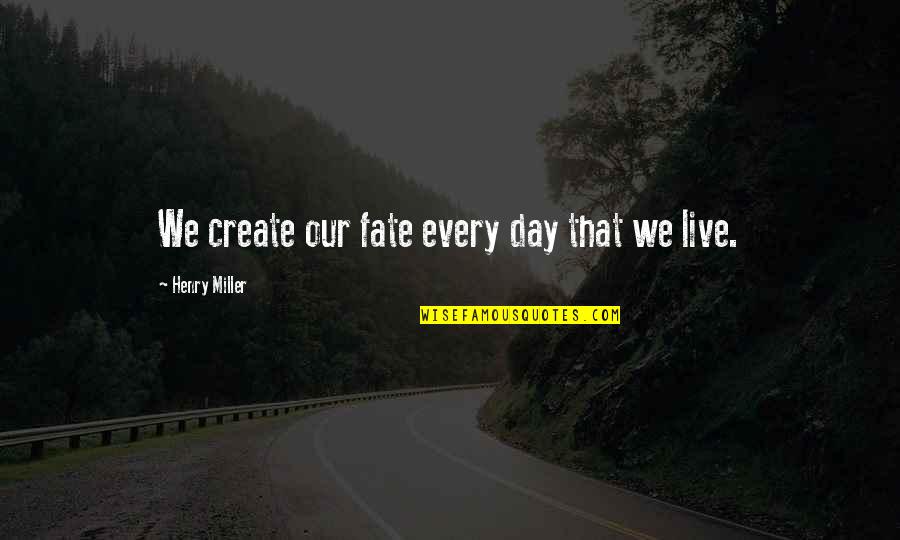 Being Addicted To Pain Quotes By Henry Miller: We create our fate every day that we