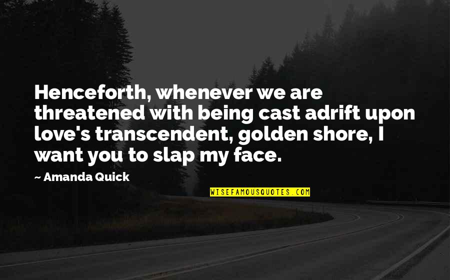 Being Adrift Quotes By Amanda Quick: Henceforth, whenever we are threatened with being cast