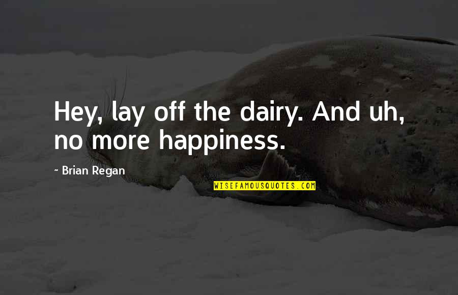 Being Adrift Quotes By Brian Regan: Hey, lay off the dairy. And uh, no