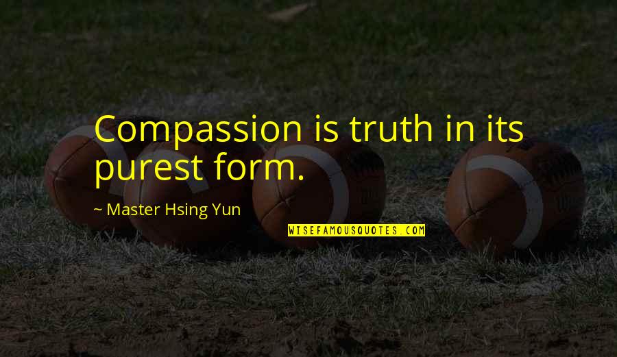 Being Adrift Quotes By Master Hsing Yun: Compassion is truth in its purest form.