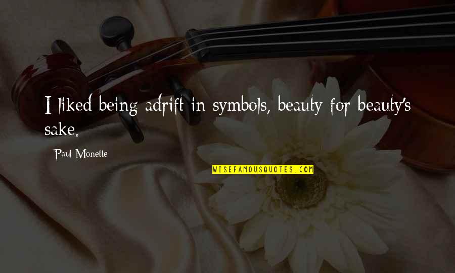 Being Adrift Quotes By Paul Monette: I liked being adrift in symbols, beauty for