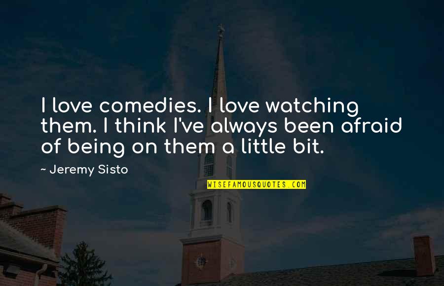 Being Afraid Of Love Quotes By Jeremy Sisto: I love comedies. I love watching them. I