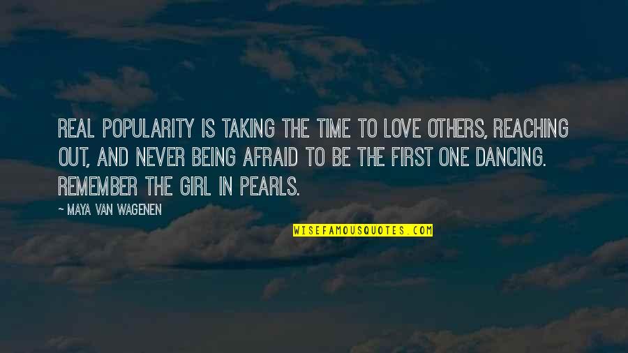 Being Afraid Of Love Quotes By Maya Van Wagenen: Real popularity is taking the time to love