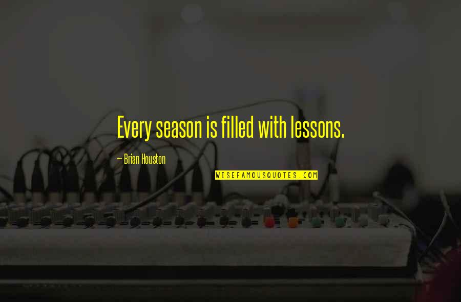 Being Afraid Of Something Quotes By Brian Houston: Every season is filled with lessons.