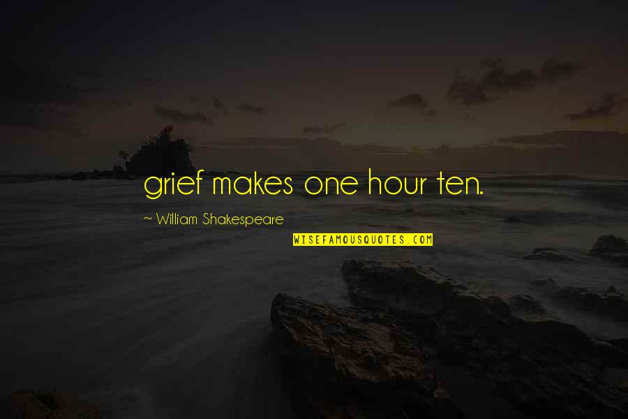 Being Afraid Of The Truth Quotes By William Shakespeare: grief makes one hour ten.