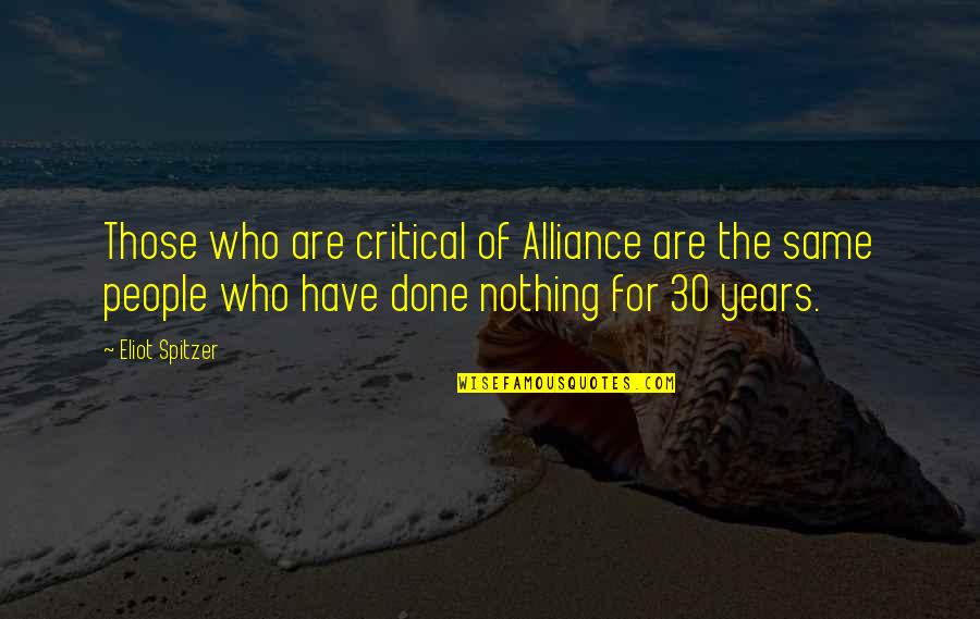 Being Afraid Of What Others Think Quotes By Eliot Spitzer: Those who are critical of Alliance are the