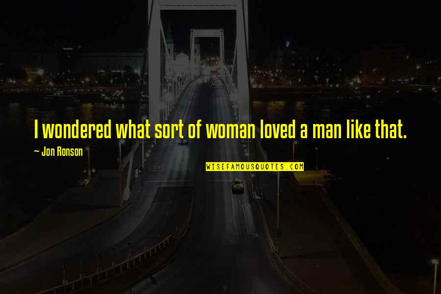 Being Afraid To Ask For Help Quotes By Jon Ronson: I wondered what sort of woman loved a