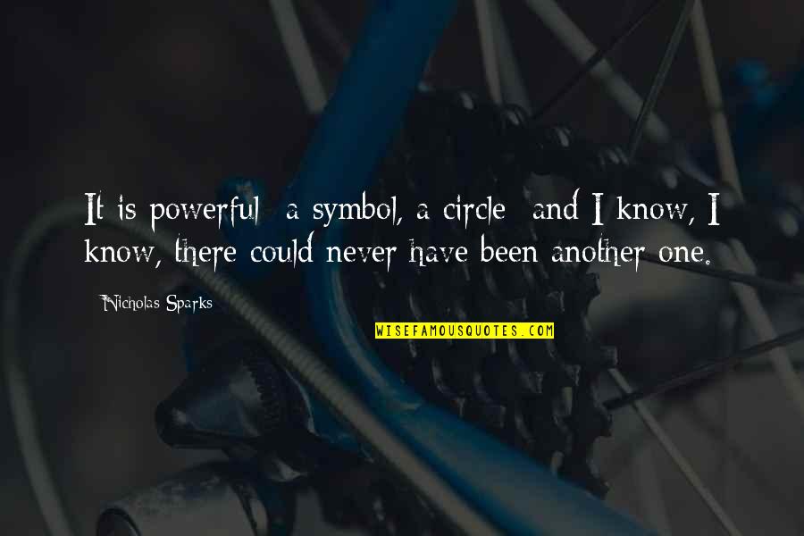 Being Afraid To Change Quotes By Nicholas Sparks: It is powerful- a symbol, a circle- and