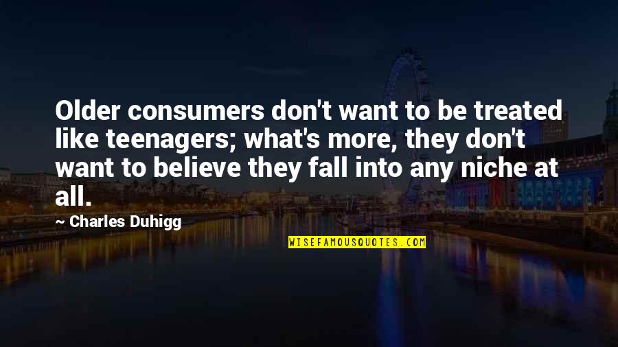 Being Afraid To Lose Him Quotes By Charles Duhigg: Older consumers don't want to be treated like