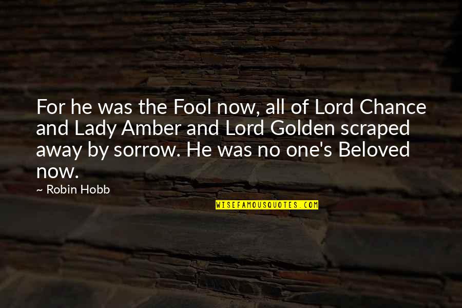 Being Afraid To Lose Him Quotes By Robin Hobb: For he was the Fool now, all of