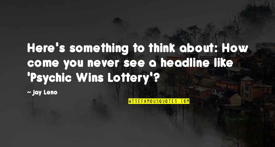 Being Afraid To Love Quotes By Jay Leno: Here's something to think about: How come you