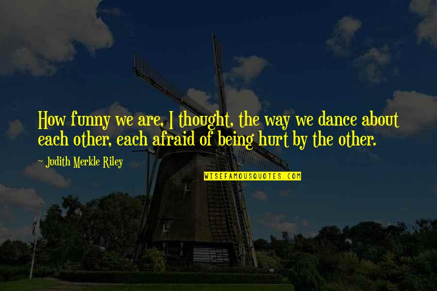 Being Afraid To Love Quotes By Judith Merkle Riley: How funny we are, I thought, the way