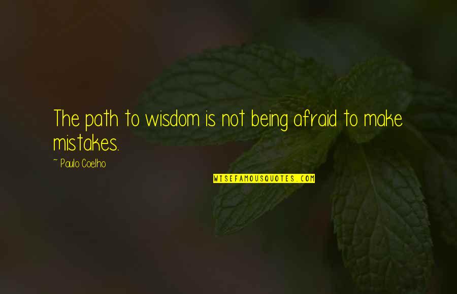 Being Afraid To Make Mistakes Quotes By Paulo Coelho: The path to wisdom is not being afraid