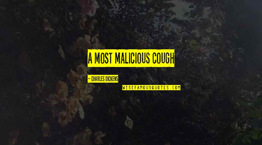 Being Afraid To Say Something Quotes By Charles Dickens: A most malicious cough