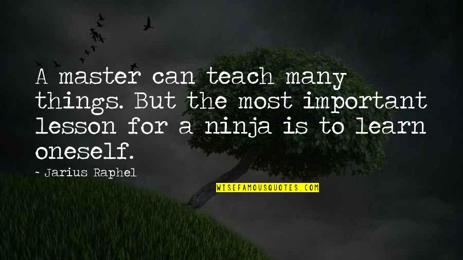 Being Afraid To Say Something Quotes By Jarius Raphel: A master can teach many things. But the