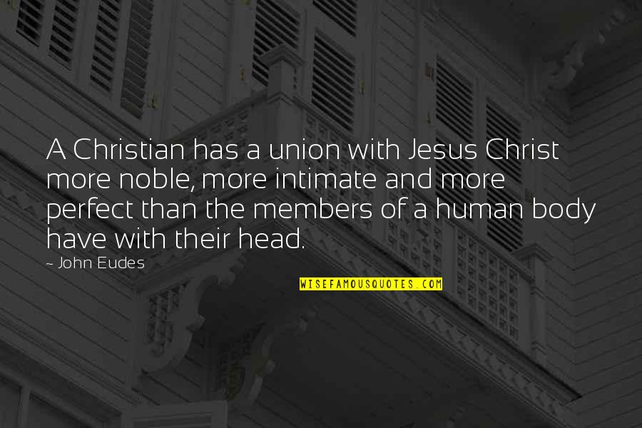 Being Afraid To Say Something Quotes By John Eudes: A Christian has a union with Jesus Christ