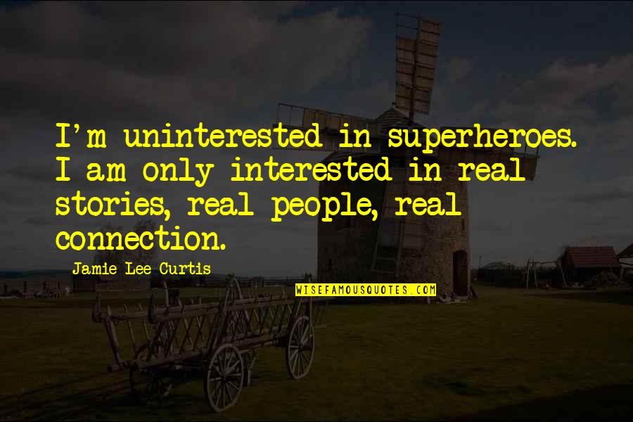 Being Afraid To Tell The Truth Quotes By Jamie Lee Curtis: I'm uninterested in superheroes. I am only interested