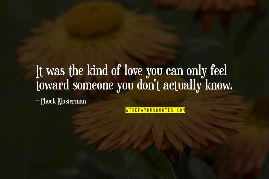 Being Against The World Quotes By Chuck Klosterman: It was the kind of love you can Being Against The World Quotes By Chuck Klosterman: It was the kind of love you can