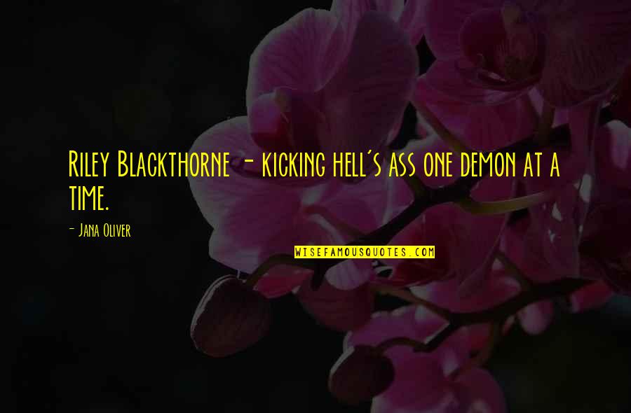 Being Aggravated With Someone Quotes By Jana Oliver: Riley Blackthorne - kicking hell's ass one demon