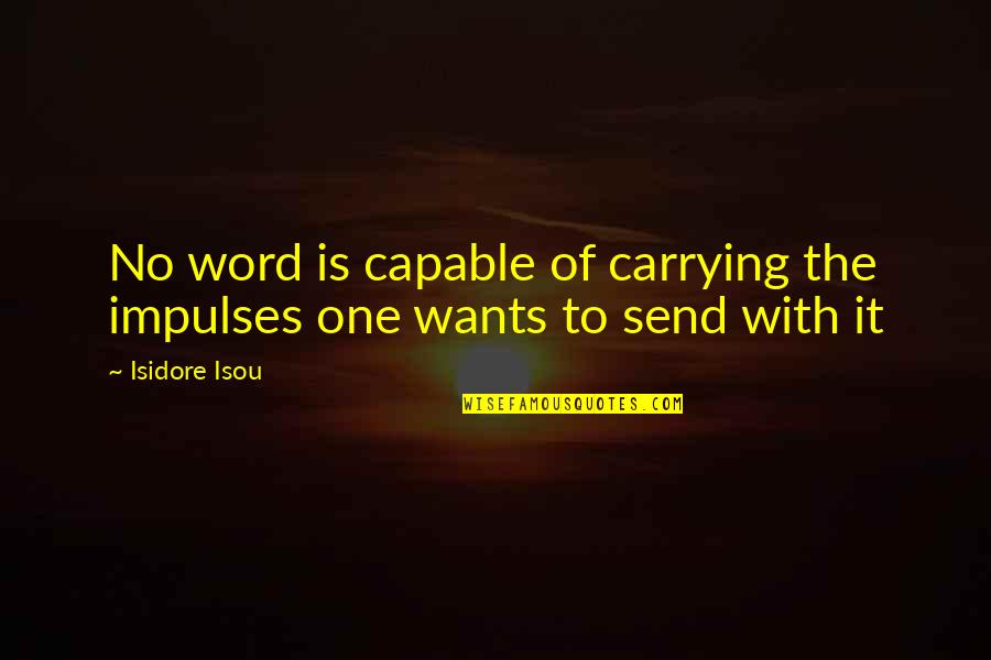 Being Aligned Quotes By Isidore Isou: No word is capable of carrying the impulses