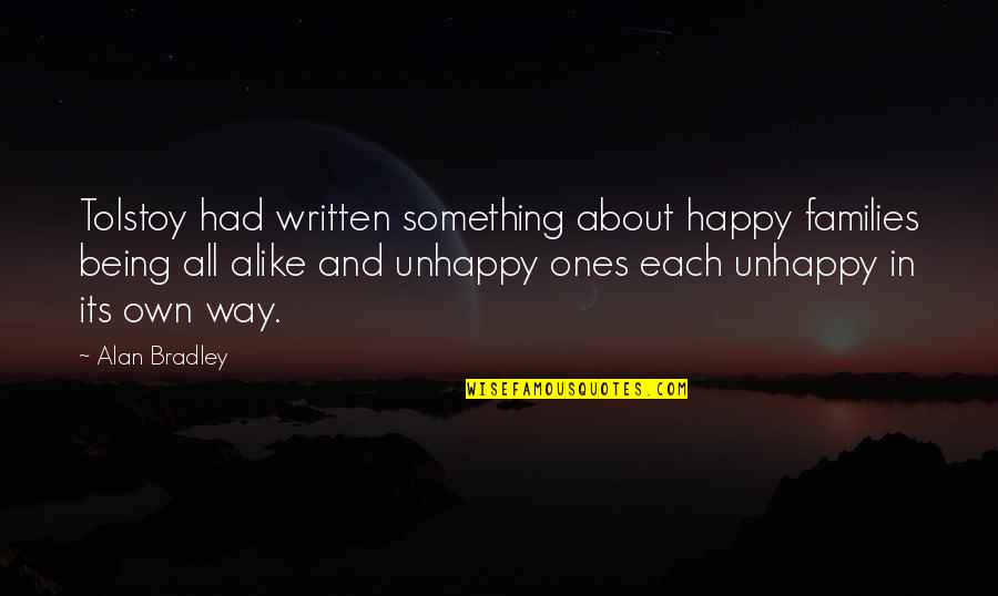 Being Alike Quotes By Alan Bradley: Tolstoy had written something about happy families being Being Alike Quotes By Alan Bradley: Tolstoy had written something about happy families being
