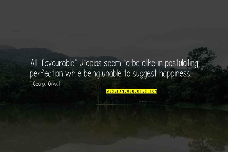 Being Alike Quotes By George Orwell: All "favourable" Utopias seem to be alike in