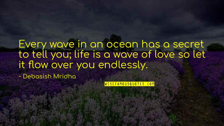Being Alive And Truly Living Quotes By Debasish Mridha: Every wave in an ocean has a secret Being Alive And Truly Living Quotes By Debasish Mridha: Every wave in an ocean has a secret