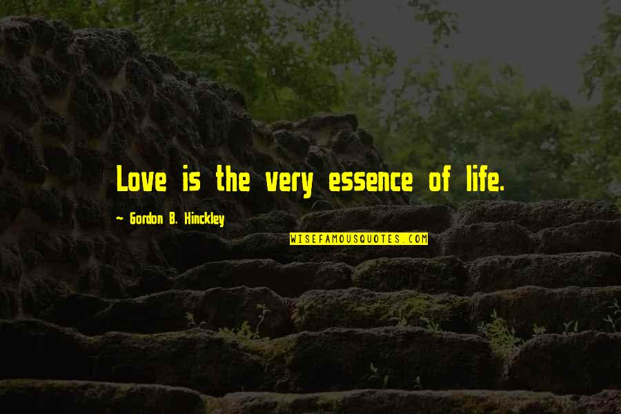 Being Alive And Truly Living Quotes By Gordon B. Hinckley: Love is the very essence of life. Being Alive And Truly Living Quotes By Gordon B. Hinckley: Love is the very essence of life.
