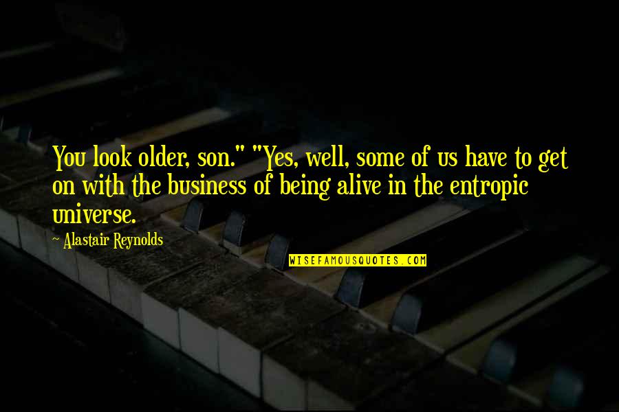 Being Alive Quotes By Alastair Reynolds: You look older, son." "Yes, well, some of