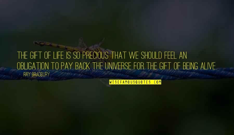 Being Alive Quotes By Ray Bradbury: The gift of life is so precious that