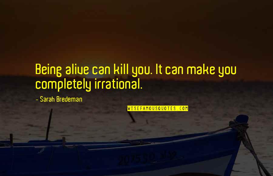 Being Alive Quotes By Sarah Bredeman: Being alive can kill you. It can make