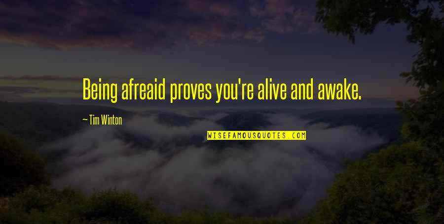 Being Alive Quotes By Tim Winton: Being afreaid proves you're alive and awake.