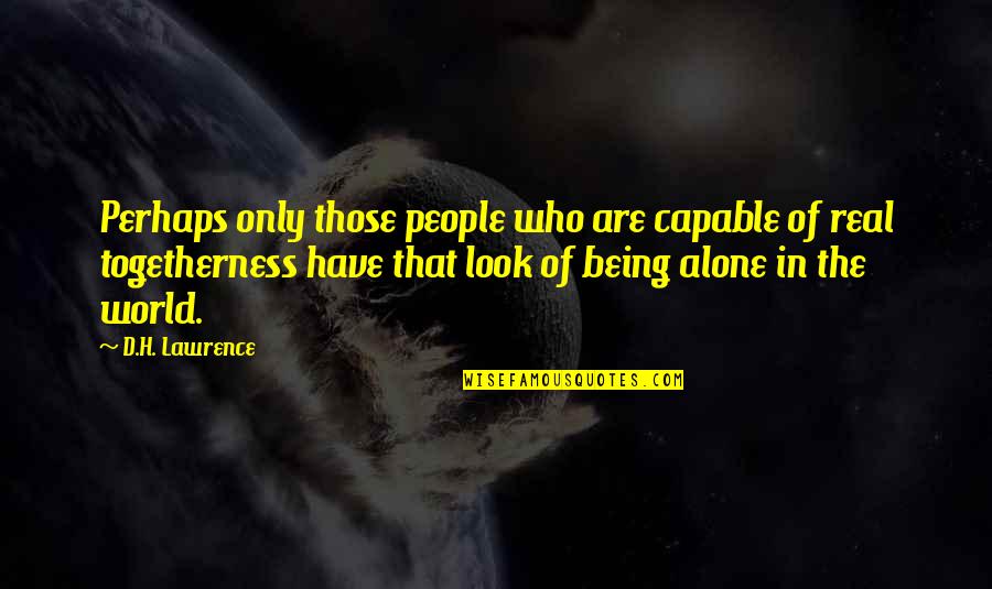 Being All Alone In The World Quotes By D.H. Lawrence: Perhaps only those people who are capable of