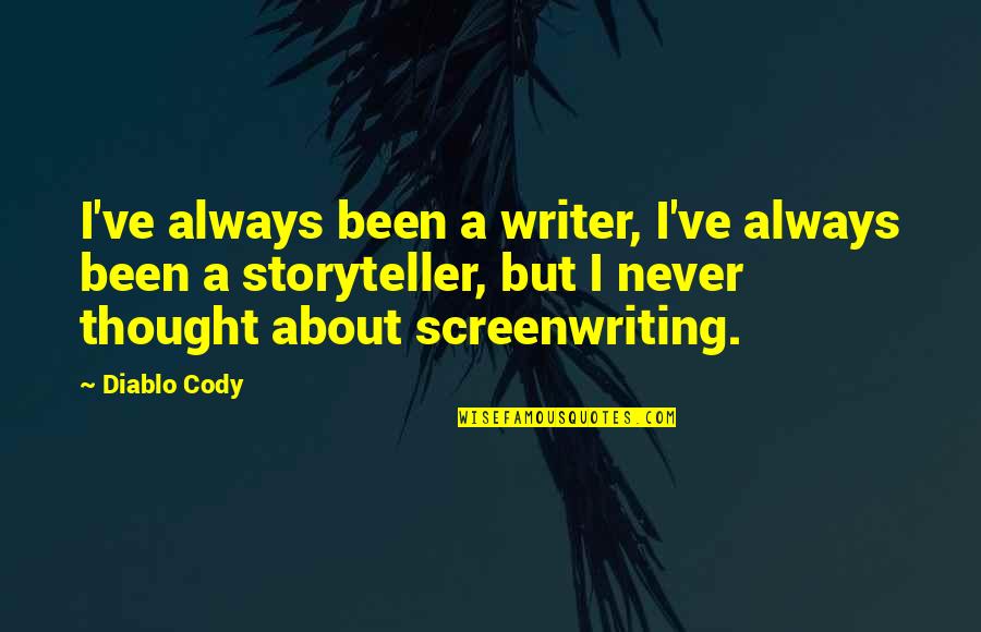 Being All Alone In The World Quotes By Diablo Cody: I've always been a writer, I've always been