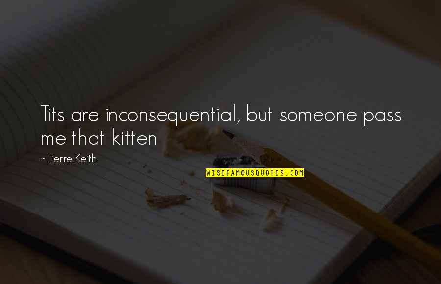 Being All Alone In The World Quotes By Lierre Keith: Tits are inconsequential, but someone pass me that