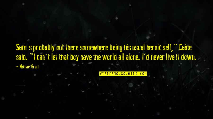 Being All Alone In The World Quotes By Michael Grant: Sam's probably out there somewhere being his usual