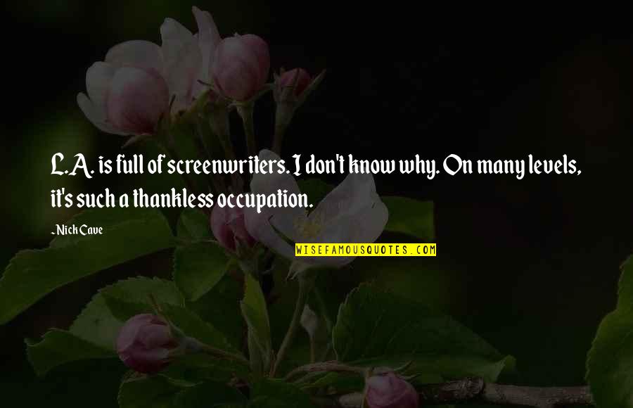 Being All Alone In The World Quotes By Nick Cave: L.A. is full of screenwriters. I don't know