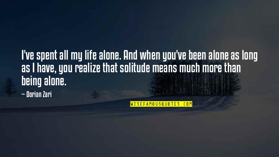 Being All Alone Quotes By Dorian Zari: I've spent all my life alone. And when