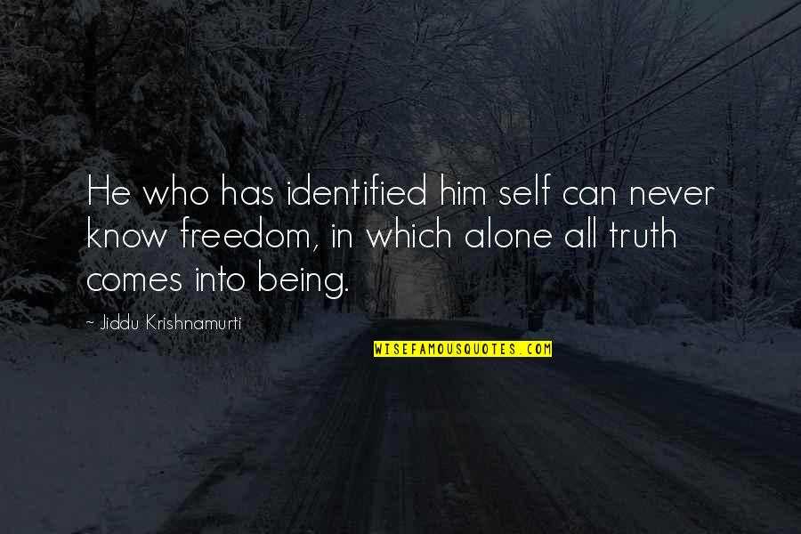 Being All Alone Quotes By Jiddu Krishnamurti: He who has identified him self can never