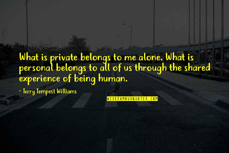 Being All Alone Quotes By Terry Tempest Williams: What is private belongs to me alone. What