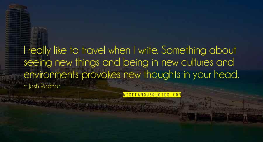 Being All In Your Head Quotes By Josh Radnor: I really like to travel when I write.