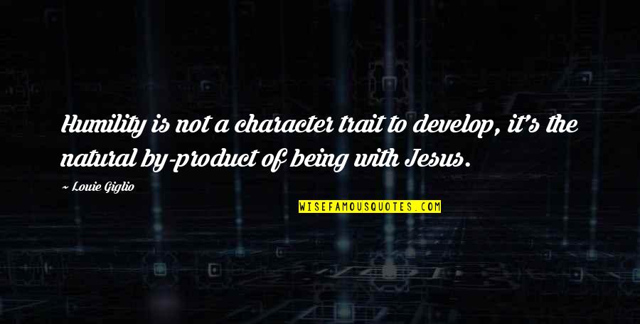 Being All Natural Quotes By Louie Giglio: Humility is not a character trait to develop, Being All Natural Quotes By Louie Giglio: Humility is not a character trait to develop,