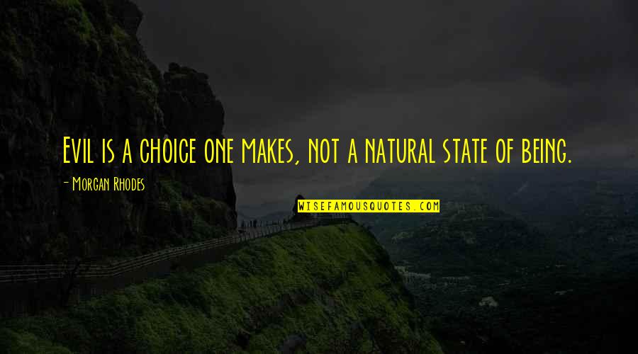 Being All Natural Quotes By Morgan Rhodes: Evil is a choice one makes, not a Being All Natural Quotes By Morgan Rhodes: Evil is a choice one makes, not a