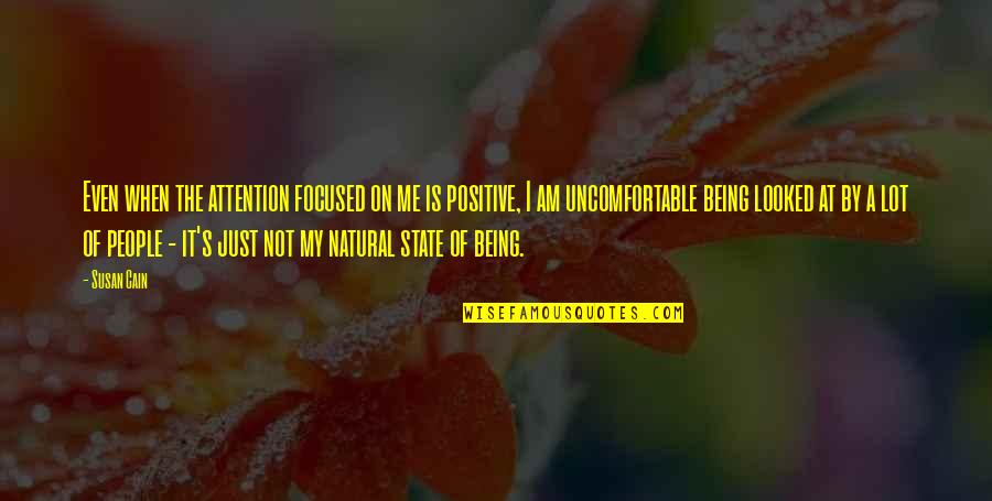 Being All Natural Quotes By Susan Cain: Even when the attention focused on me is Being All Natural Quotes By Susan Cain: Even when the attention focused on me is