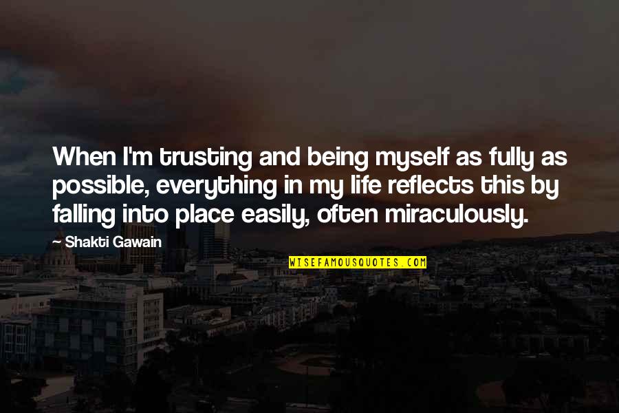 Being All Over The Place Quotes By Shakti Gawain: When I'm trusting and being myself as fully